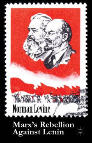 Könyv Marx's Rebellion Against Lenin Norman Levine