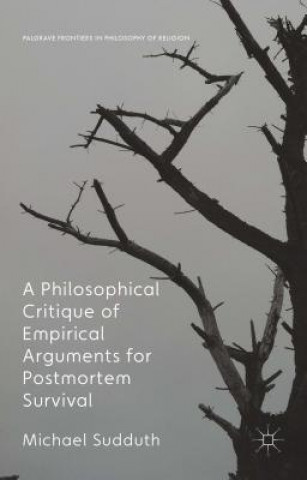 Könyv Philosophical Critique of Empirical Arguments for Postmortem Survival Michael Sudduth