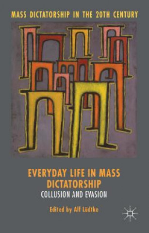 Carte Everyday Life in Mass Dictatorship Alf Ludtke