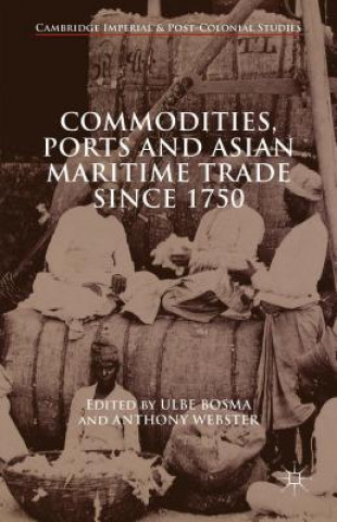 Kniha Commodities, Ports and Asian Maritime Trade Since 1750 Anthony Webster