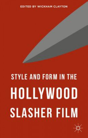 Kniha Style and Form in the Hollywood Slasher Film Wickham Clayton
