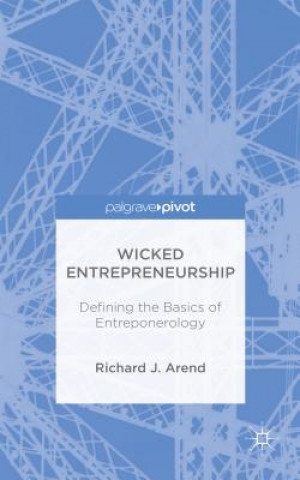 Könyv Wicked Entrepreneurship: Defining the Basics of Entreponerology Richard J. Arend