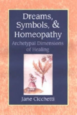 Könyv Dreams, Symbols, and Homeopathy Jane Cicchetti