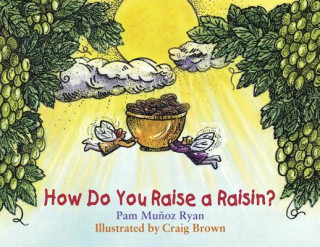 Kniha How Do You Raise a Raisin? Pam Munoz Ryan