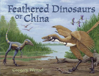 Buch Feathered Dinosaurs of China Gregory Wenzel