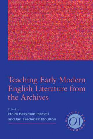 Kniha Teaching Early Modern English Literature from the Archives Heidi Brayman Hackel