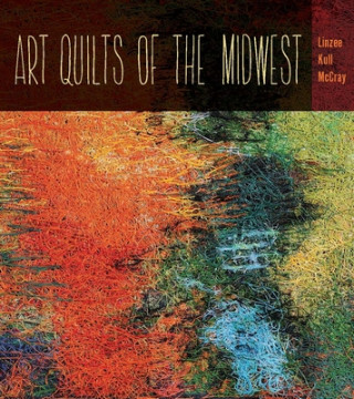 Kniha Art Quilts of the Midwest Linzee Kull McCray
