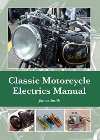 Könyv Classic Motorcycle Electrics Manual James Smith