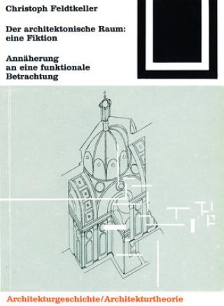 Kniha Architektonische Raum: Eine Fiktion Christoph Feldtkeller