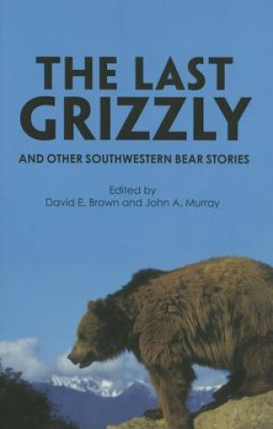 Knjiga Last Grizzly and Other Southwestern Bear Stories David E. Brown