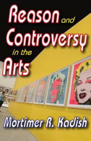 Kniha Reason and Controversy in the Arts Mortimer R. Kadish