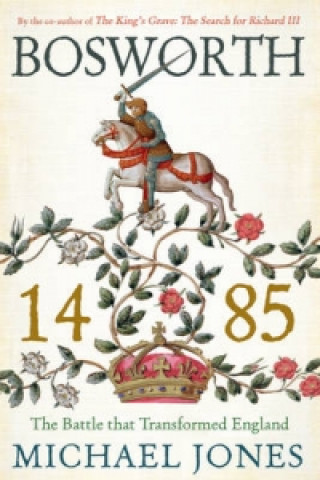 Kniha Bosworth 1485 - The Battle that Transformed England Michael K. Jones