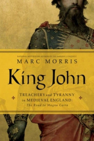 Książka King John - Treachery and Tyranny in Medieval England: The Road to Magna Carta Marc Morris