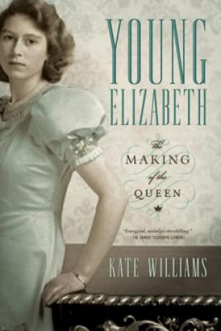 Knjiga Young Elizabeth - The Making of the Queen Kate Williams