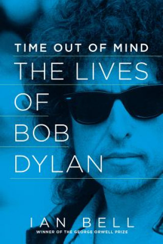 Carte Time Out of Mind - The Lives of Bob Dylan Ian Bell