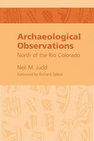 Könyv Archeological Observations North of the Rio Colorado Neil M Judd