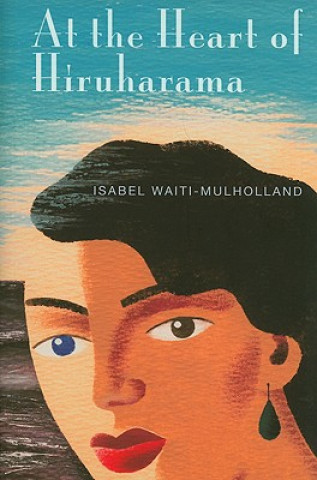 Carte At the Heart of Hiruharama Isabel Waiti-Mulholland