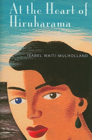 Книга At the Heart of Hiruharama Isabel Waiti-Mulholland