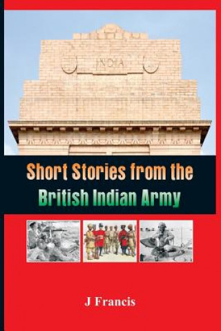 Könyv Short Stories from the British Indian Army J Francis