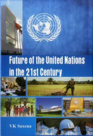 Książka Future of United Nations in the 21st Century V. K. Saxena