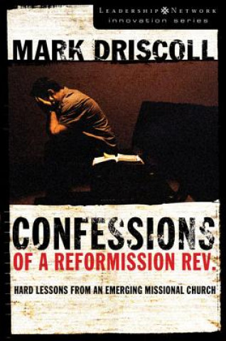 Kniha Confessions of a Reformission Rev. Mark Driscoll