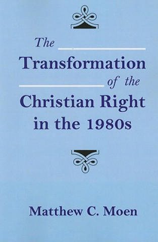 Carte Transformation of the Christian Right in the 1980s Matthew C. Moen