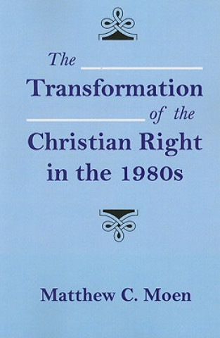 Book Transformation of the Christian Right in the 1980s Matthew C. Moen