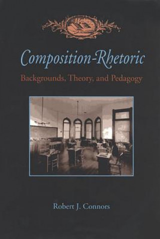 Kniha Composition-Rhetoric Robert J. Connors