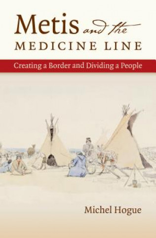 Kniha Metis and the Medicine Line Michel Hogue