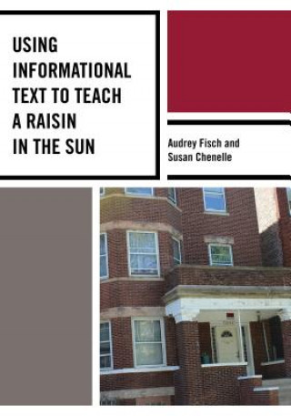 Kniha Using Informational Text to Teach A Raisin in the Sun Susan Chenelle