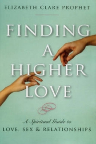 Kniha Finding a Higher Love Elizabeth Clare Prophet