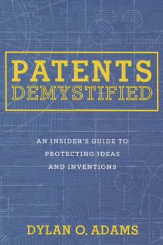 Kniha Patents Demystified Dylan O. Adams