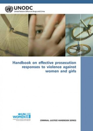 Könyv Handbook on effective prosecution responses to violence against women and girls United Nations: Office on Drugs and Crime