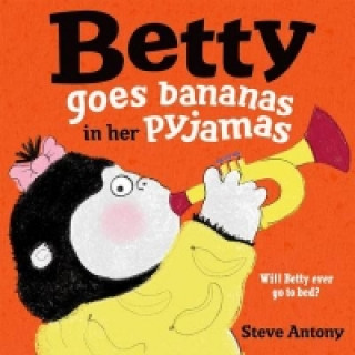 Kniha Betty Goes Bananas in her Pyjamas Steve Antony