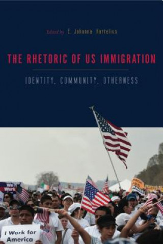 Książka Rhetorics of US Immigration E. Johanna Hartelius