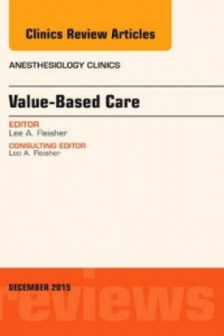 Book Value-Based Care, An Issue of Anesthesiology Clinics Lee A. Fleisher