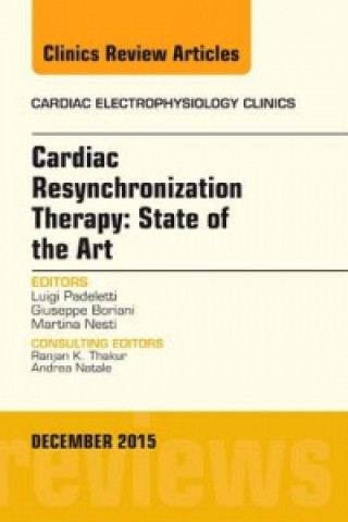 Kniha Cardiac Resynchronization Therapy: State of the Art, An Issue of Cardiac Electrophysiology Clinics Luigi Padeletti