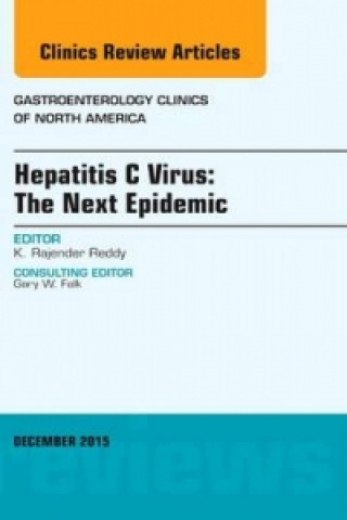 Carte Hepatitis C Virus: The Next Epidemic, An issue of Gastroenterology Clinics of North America K. Rajender Reddy