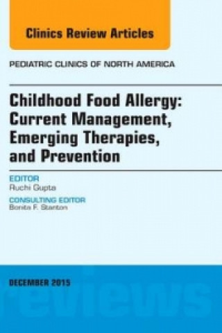 Book Childhood Food Allergy: Current Management, Emerging Therapies, and Prevention, An Issue of Pediatric Clinics Ruchi Gupta