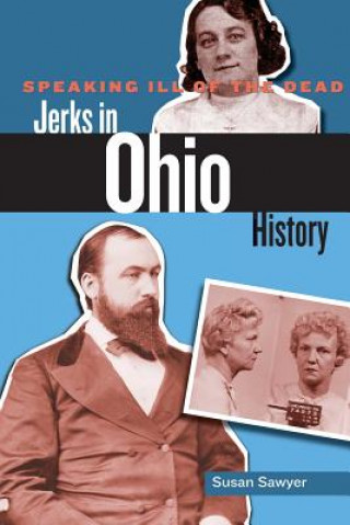 Könyv Speaking Ill of the Dead: Jerks in Ohio History Susan Sawyer