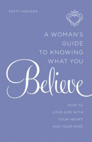 Książka Woman's Guide to Knowing What You Believe Patty Houser