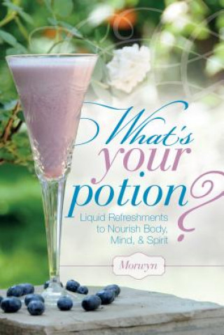 Книга What's Your Potion? Liquid Refreshments to Nourish Body, Mind, and Spirit "Morwyn"