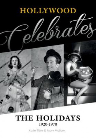 Carte Hollywood Celebrates the Holidays: 1920-1970 Mary Nan S. Mallory