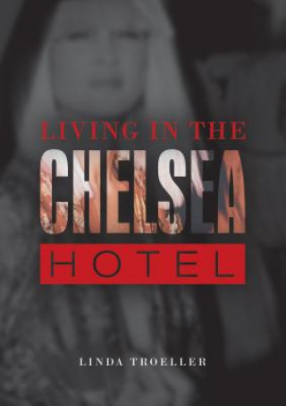 Könyv Living in the Chelsea Hotel Linda Troeller