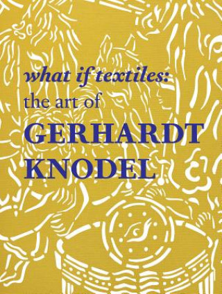 Könyv What If Textiles: The Art of Gerhardt Knodel Douglas Dawson