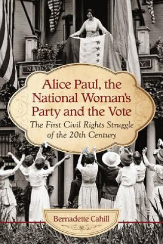 Carte Alice Paul and the National Woman's Party Bernadette Cahill