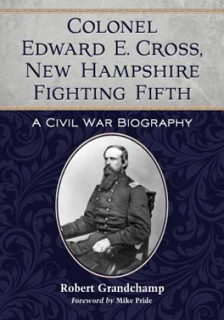 Kniha Colonel Edward E. Cross, New Hampshire Fighting Fifth Robert Grandchamp