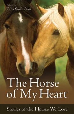 Könyv Horse of My Heart - Stories of the Horses We Love 