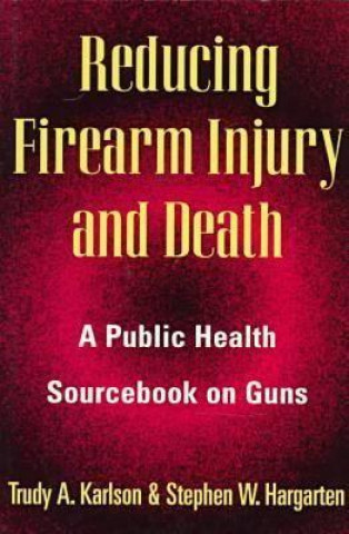 Book Reducing Firearm Injury and Death Stephen Hargarten