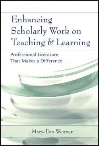 Könyv Enhancing Scholarly Work on Teaching and Learning - Professional Literature That Makes a Difference Maryellen Weimer